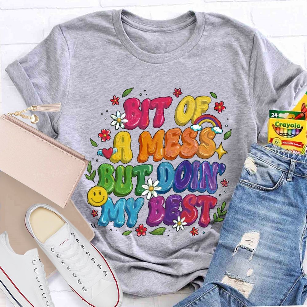 Bit Of A Mess But Doin' My Best  Teacher T-shirt