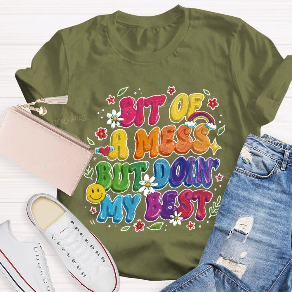 Bit Of A Mess But Doin' My Best  Teacher T-shirt