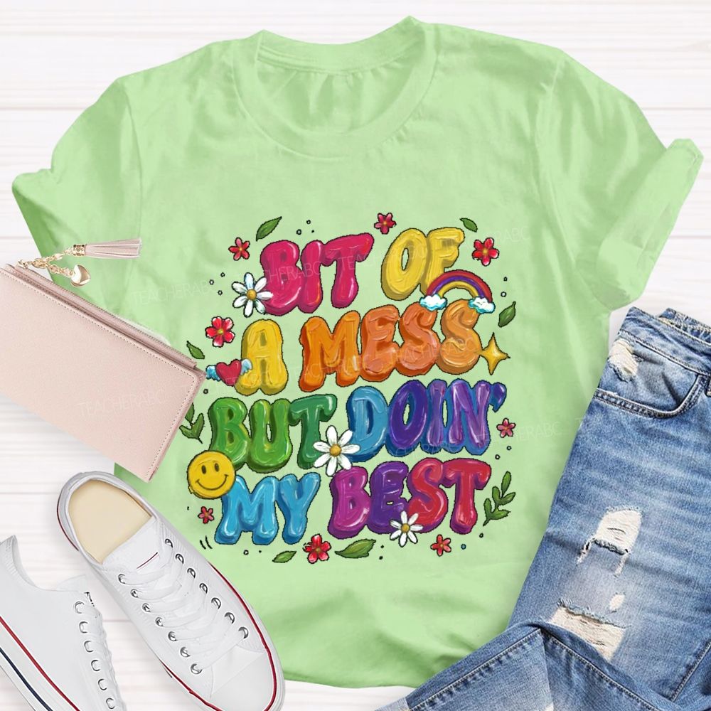 Bit Of A Mess But Doin' My Best  Teacher T-shirt