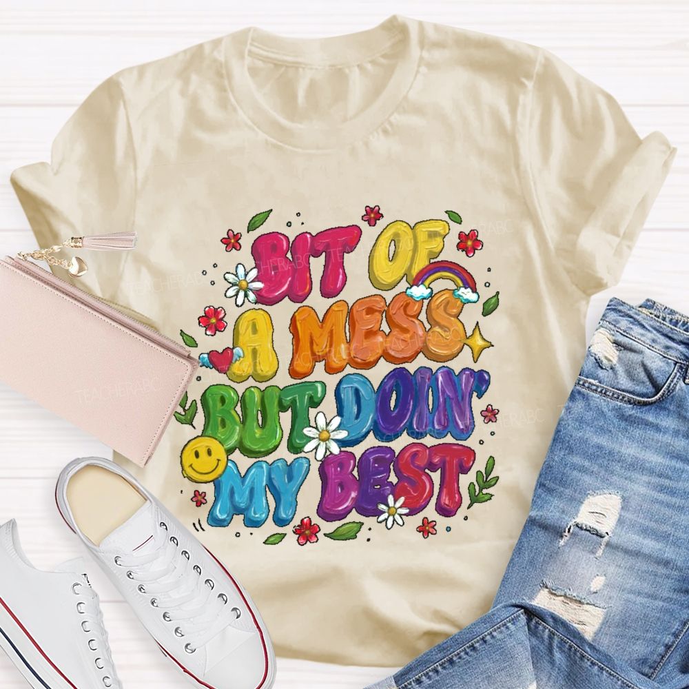Bit Of A Mess But Doin' My Best  Teacher T-shirt