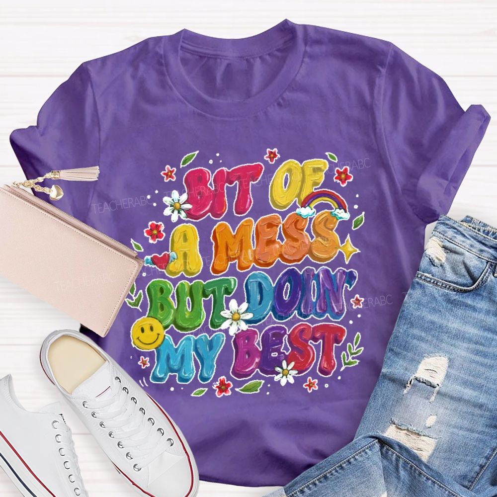 Bit Of A Mess But Doin' My Best  Teacher T-shirt