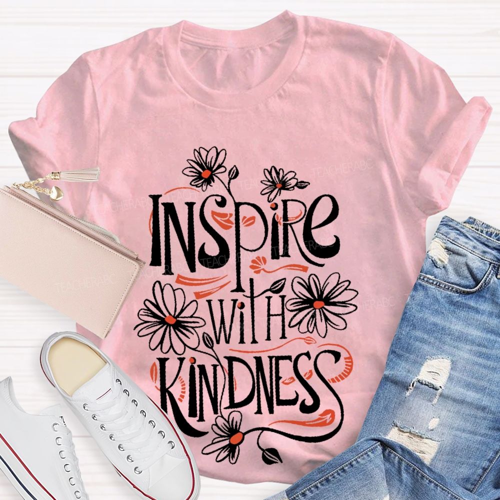 Inspire With Kindness  Teacher T-shirt