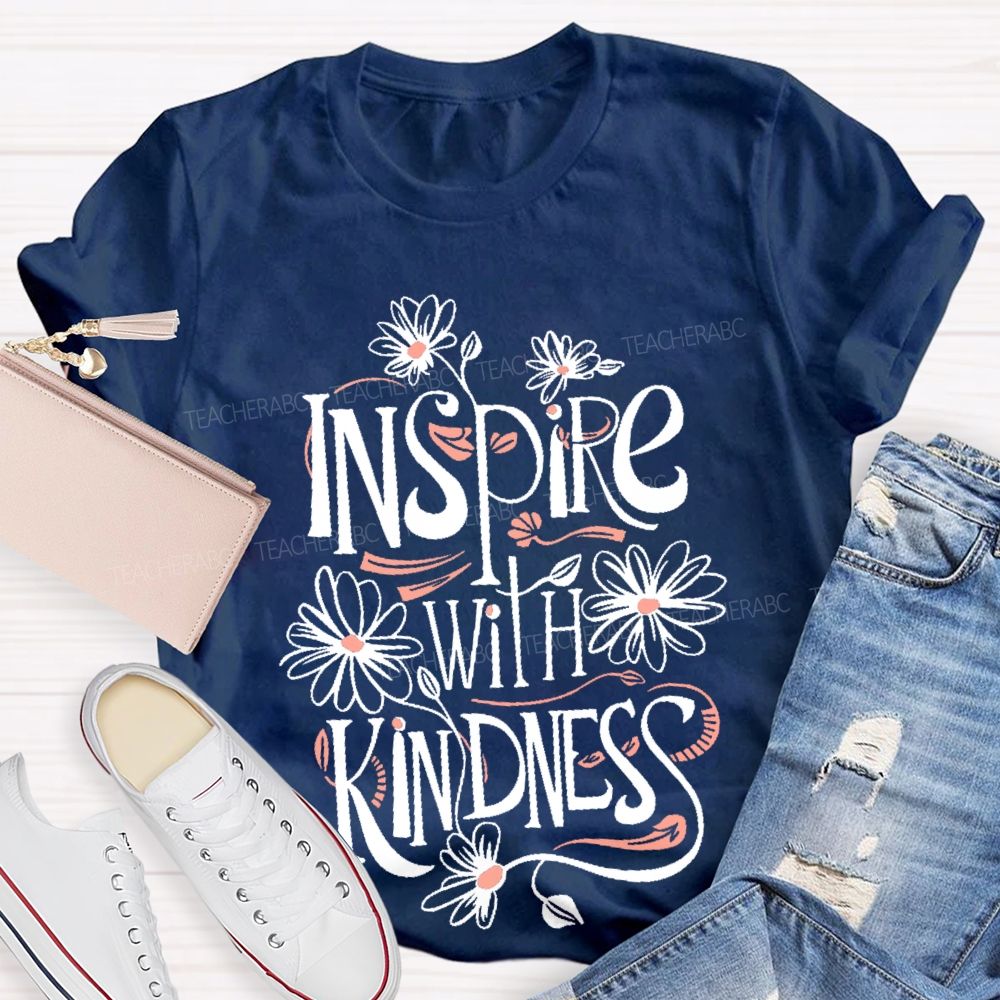 Inspire With Kindness  Teacher T-shirt