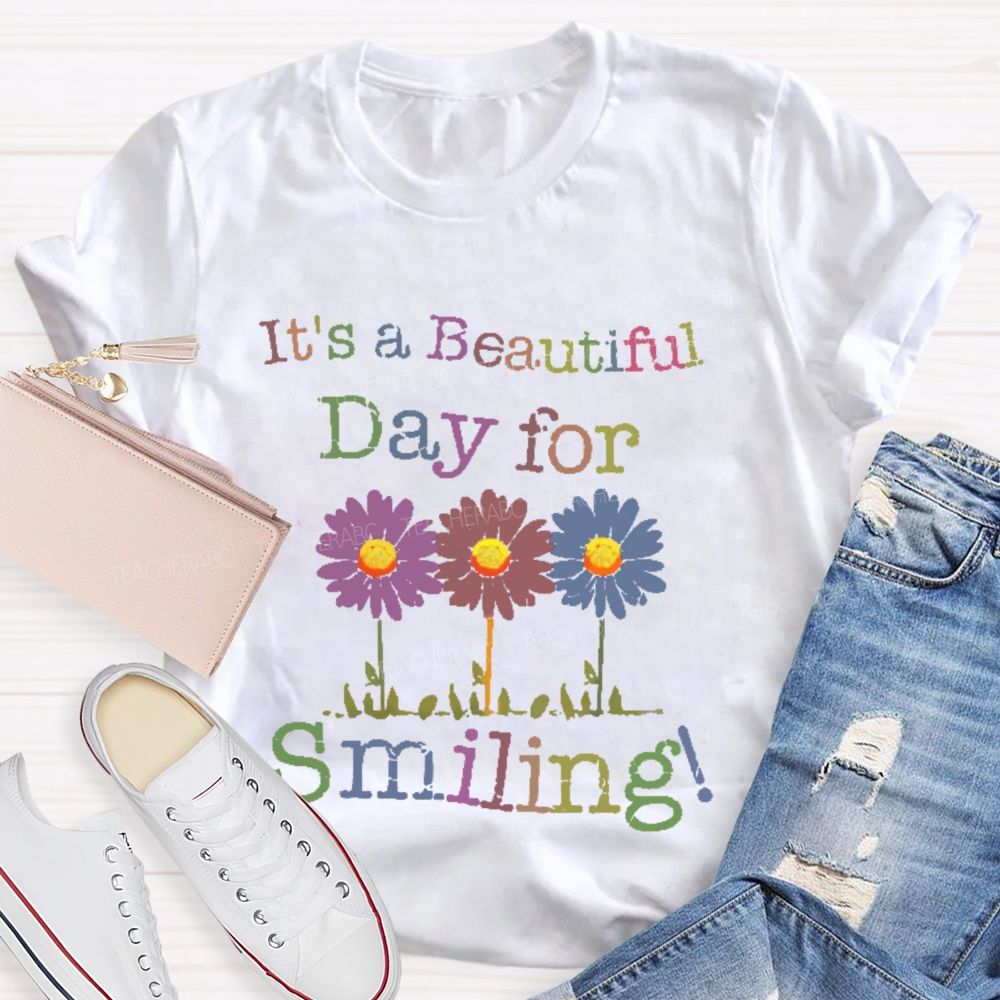 It's A Beautiful Day For Smiling   Teacher T-shirt