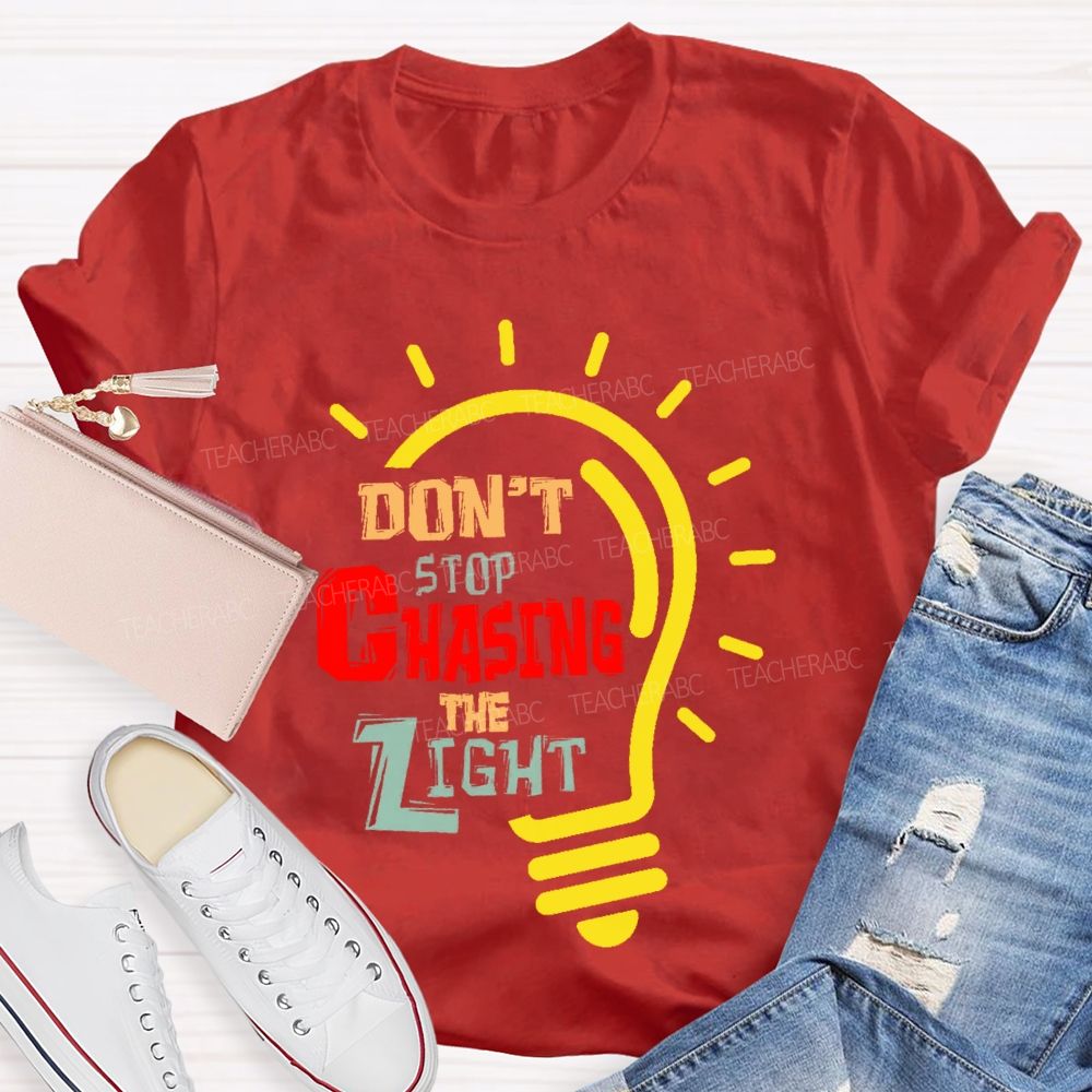 Don't Stop Chasing The Light  Teacher T-shirt
