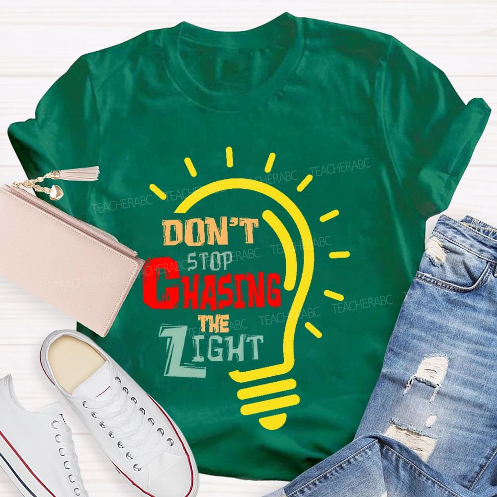 Don't Stop Chasing The Light  Teacher T-shirt