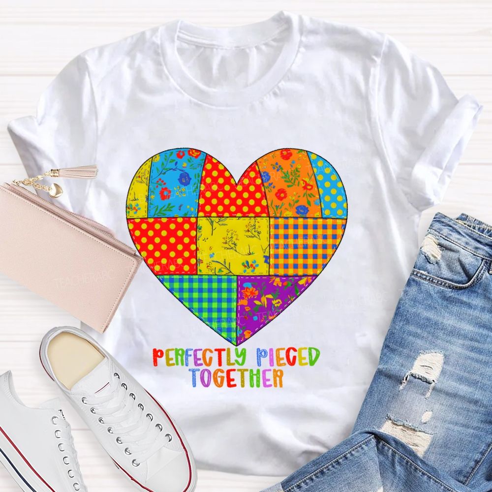 Perfectly Pieced Together  Teacher T-shirt