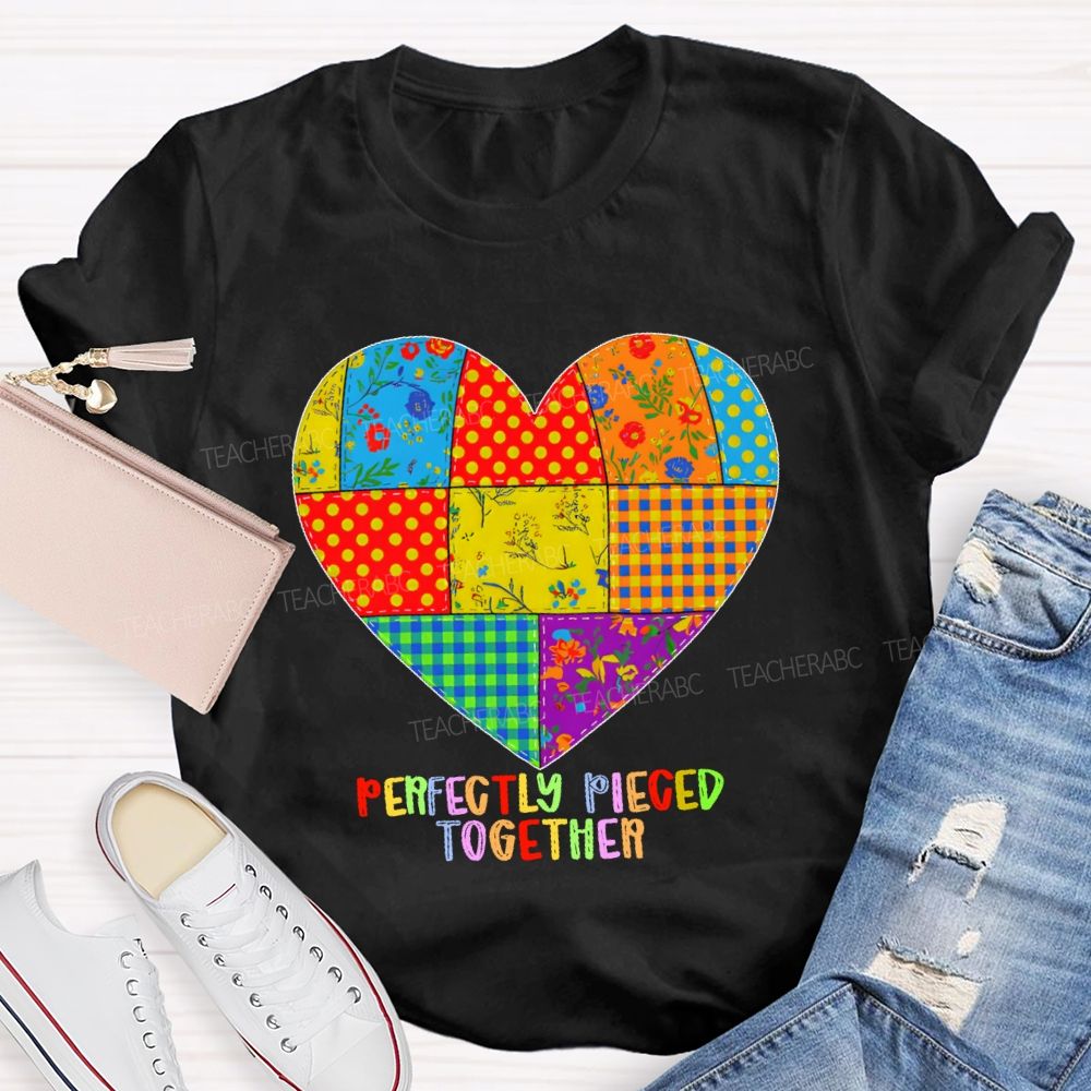 Perfectly Pieced Together  Teacher T-shirt