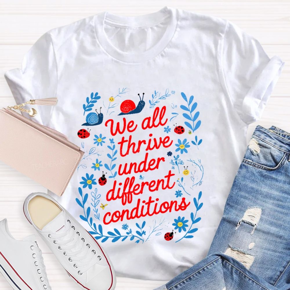 We All Thrive Under Different Conditions Graphic  Teacher T-shirt