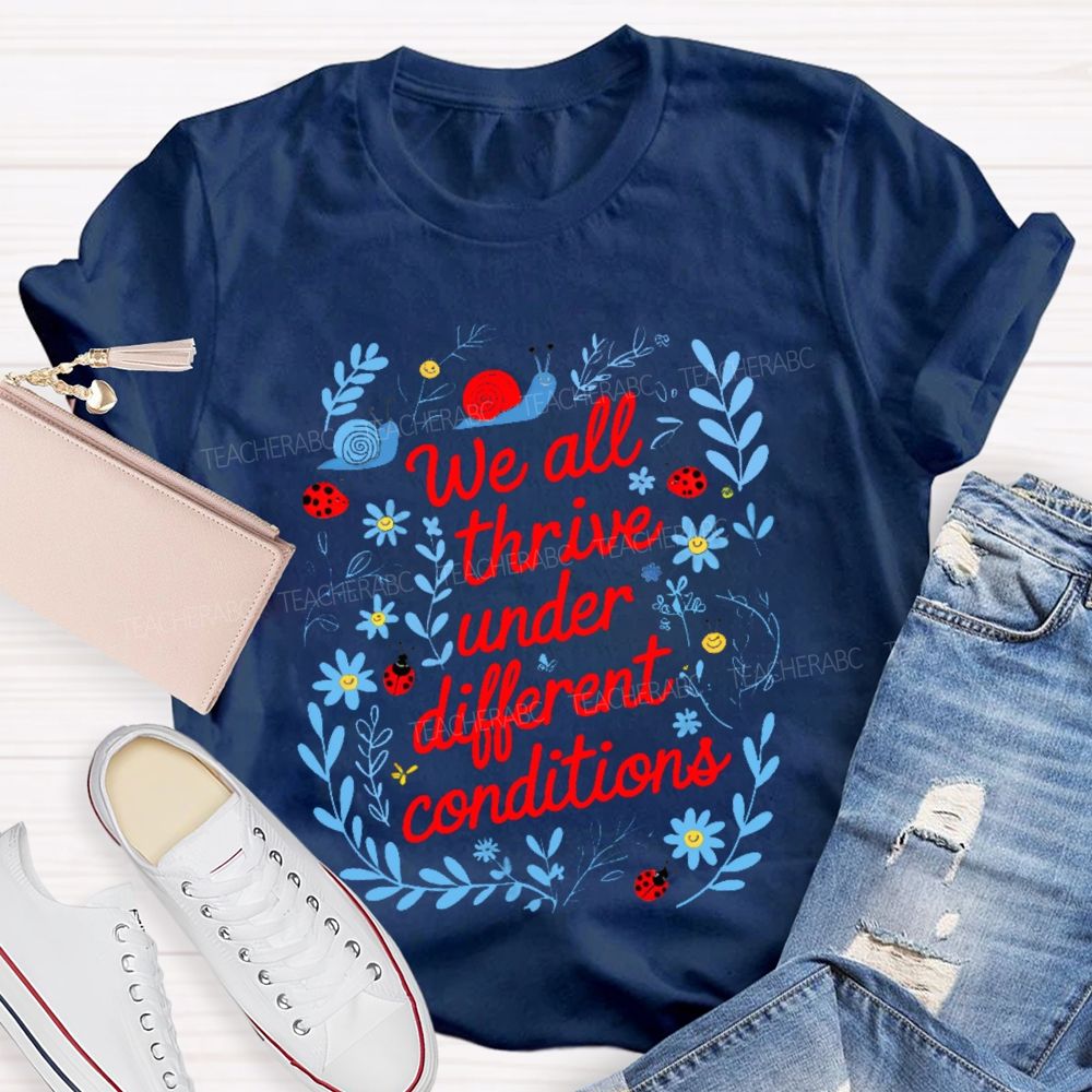 We All Thrive Under Different Conditions Graphic  Teacher T-shirt