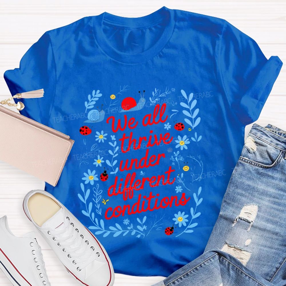 We All Thrive Under Different Conditions Graphic  Teacher T-shirt