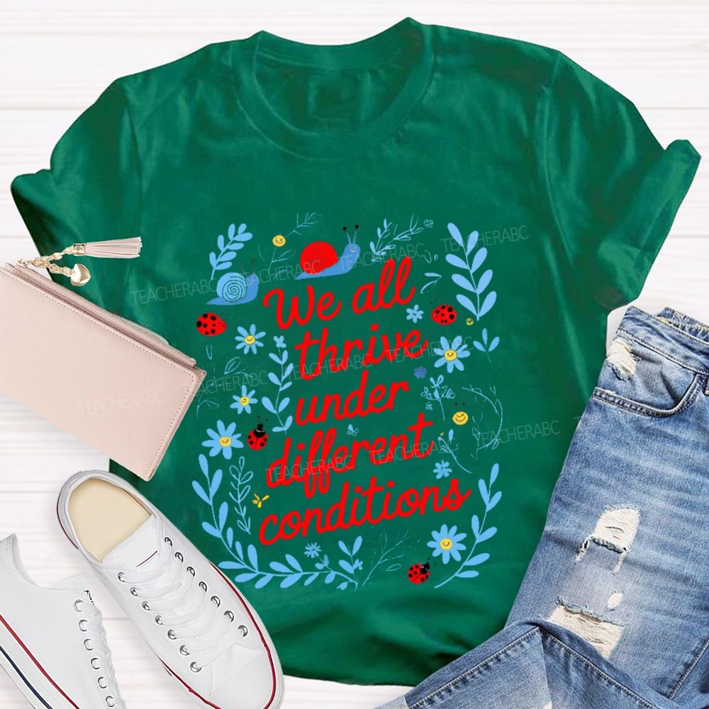 We All Thrive Under Different Conditions Graphic  Teacher T-shirt