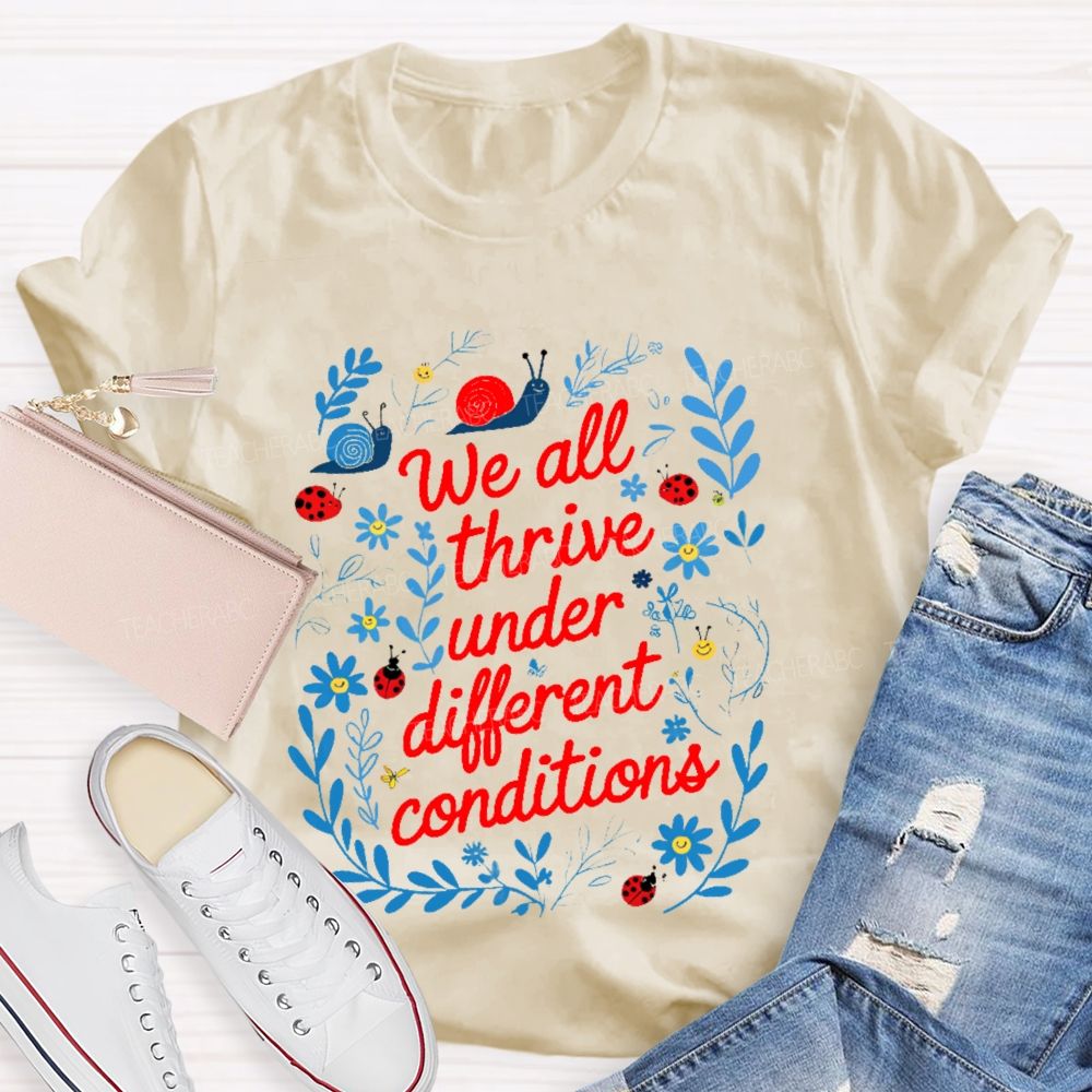 We All Thrive Under Different Conditions Graphic  Teacher T-shirt