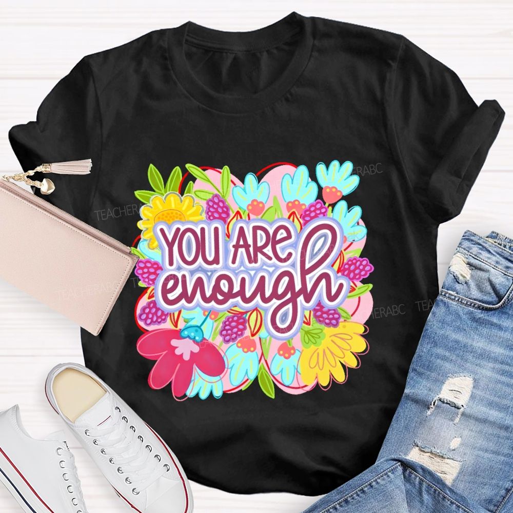 You Are Enough Floral Graphic Teacher T-shirt