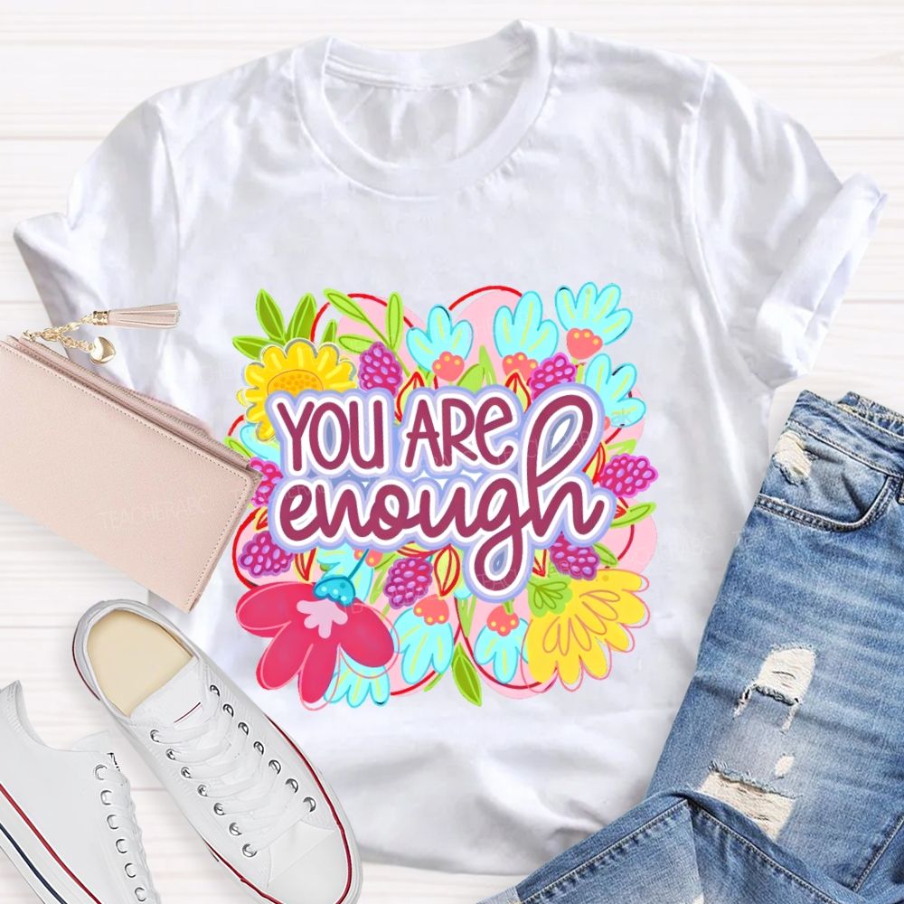 You Are Enough Floral Graphic Teacher T-shirt
