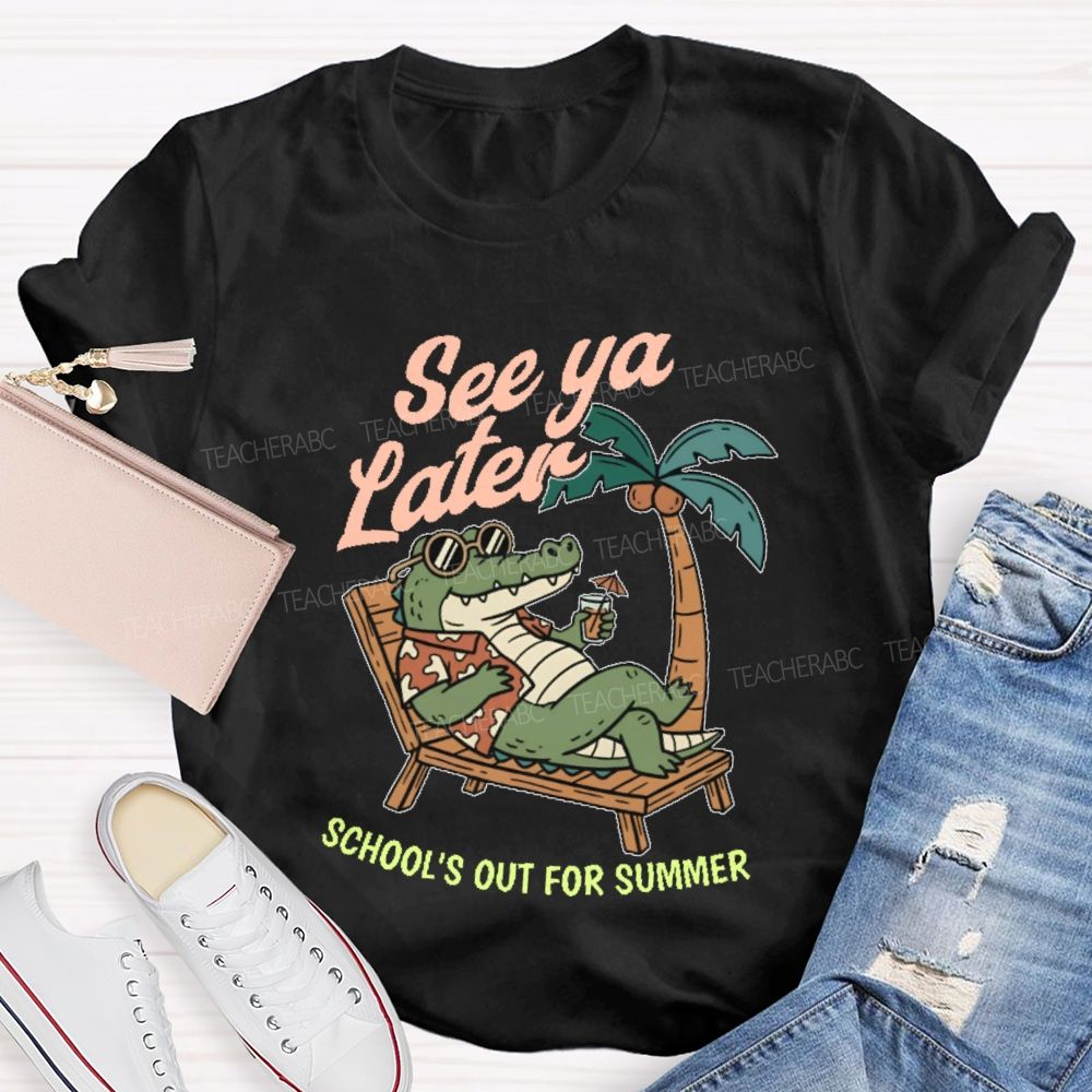 See Ya Later School's Out For Summer   Teacher T-shirt