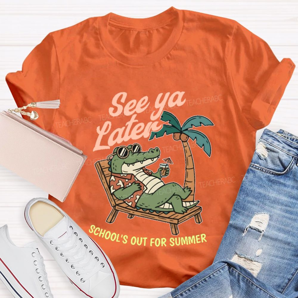 See Ya Later School's Out For Summer   Teacher T-shirt