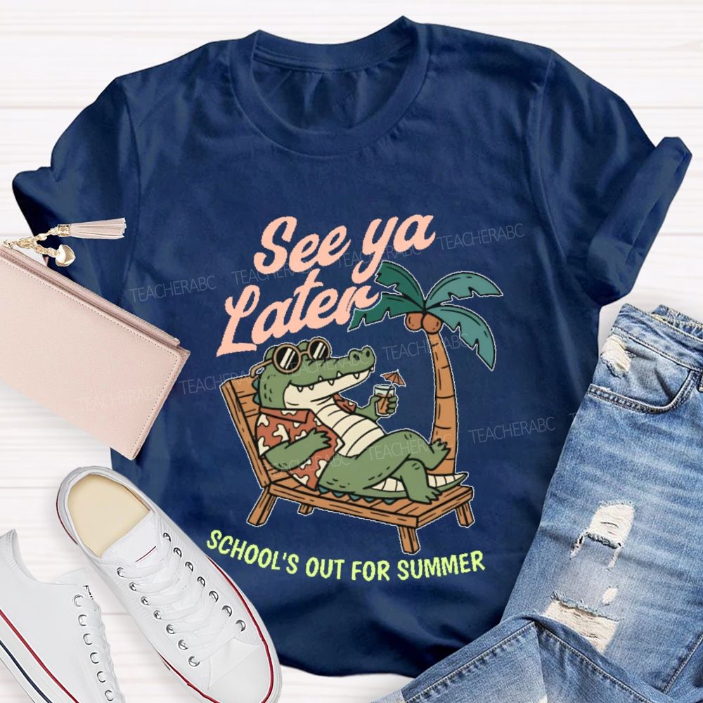 See Ya Later School's Out For Summer   Teacher T-shirt