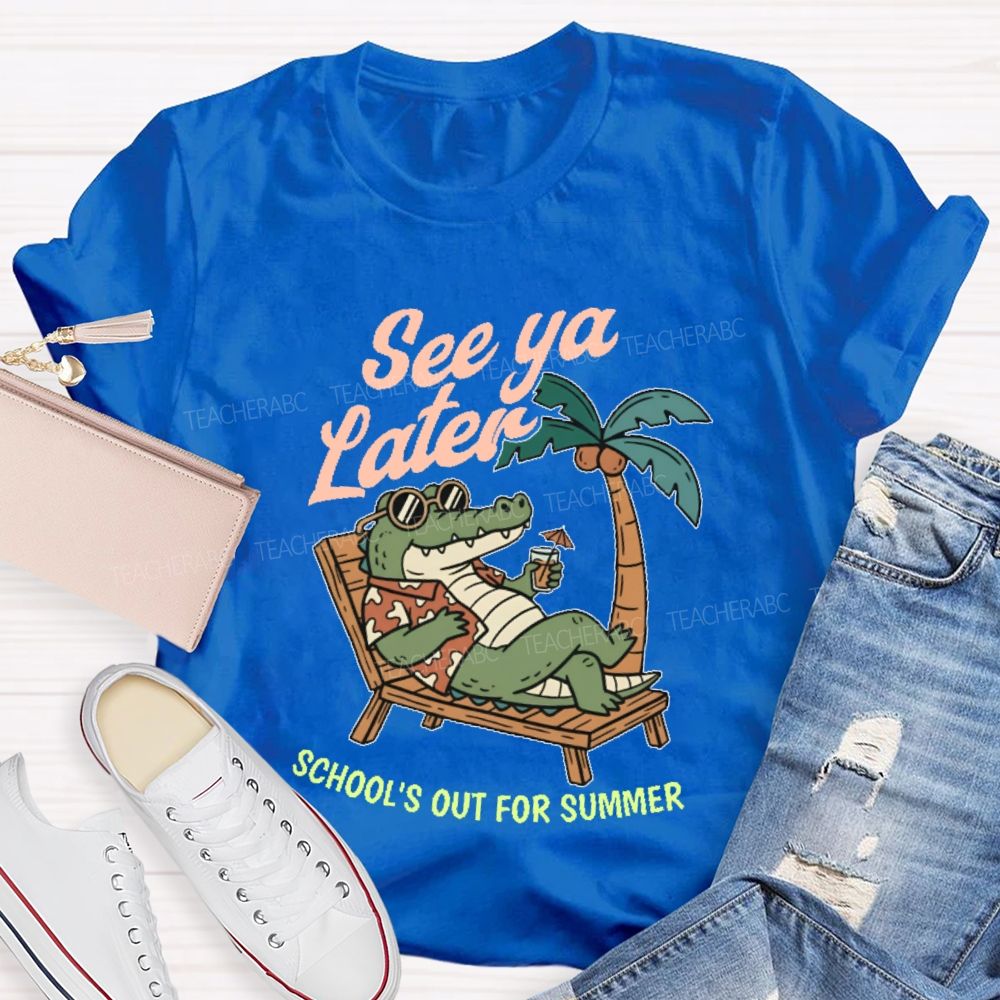 See Ya Later School's Out For Summer   Teacher T-shirt