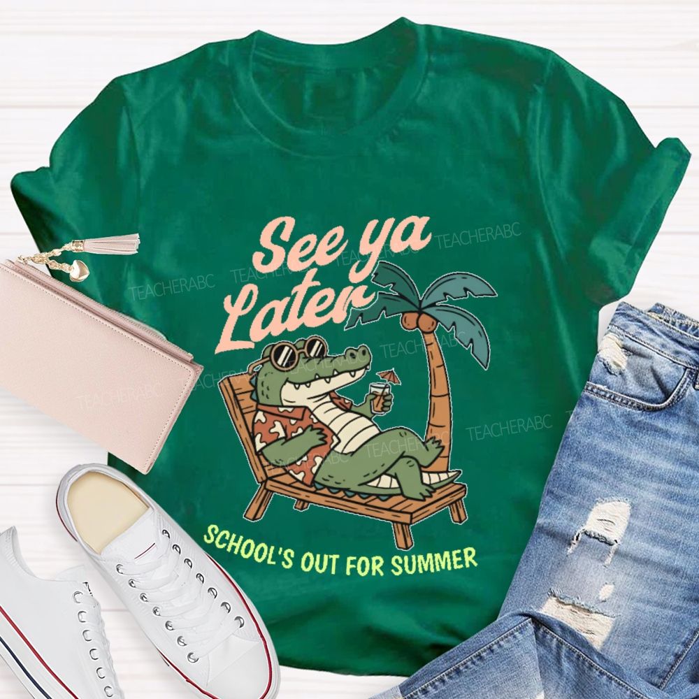 See Ya Later School's Out For Summer   Teacher T-shirt