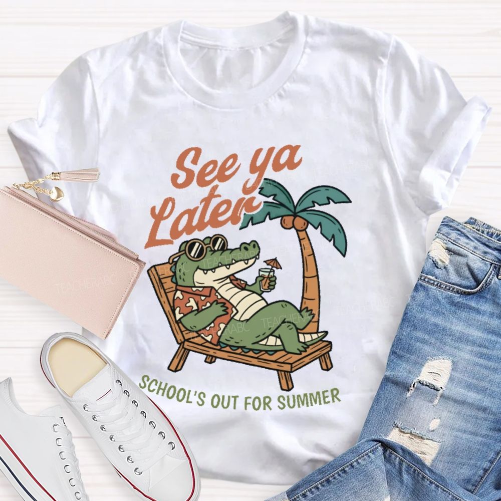See Ya Later School's Out For Summer   Teacher T-shirt