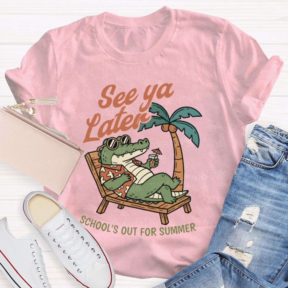 See Ya Later School's Out For Summer   Teacher T-shirt