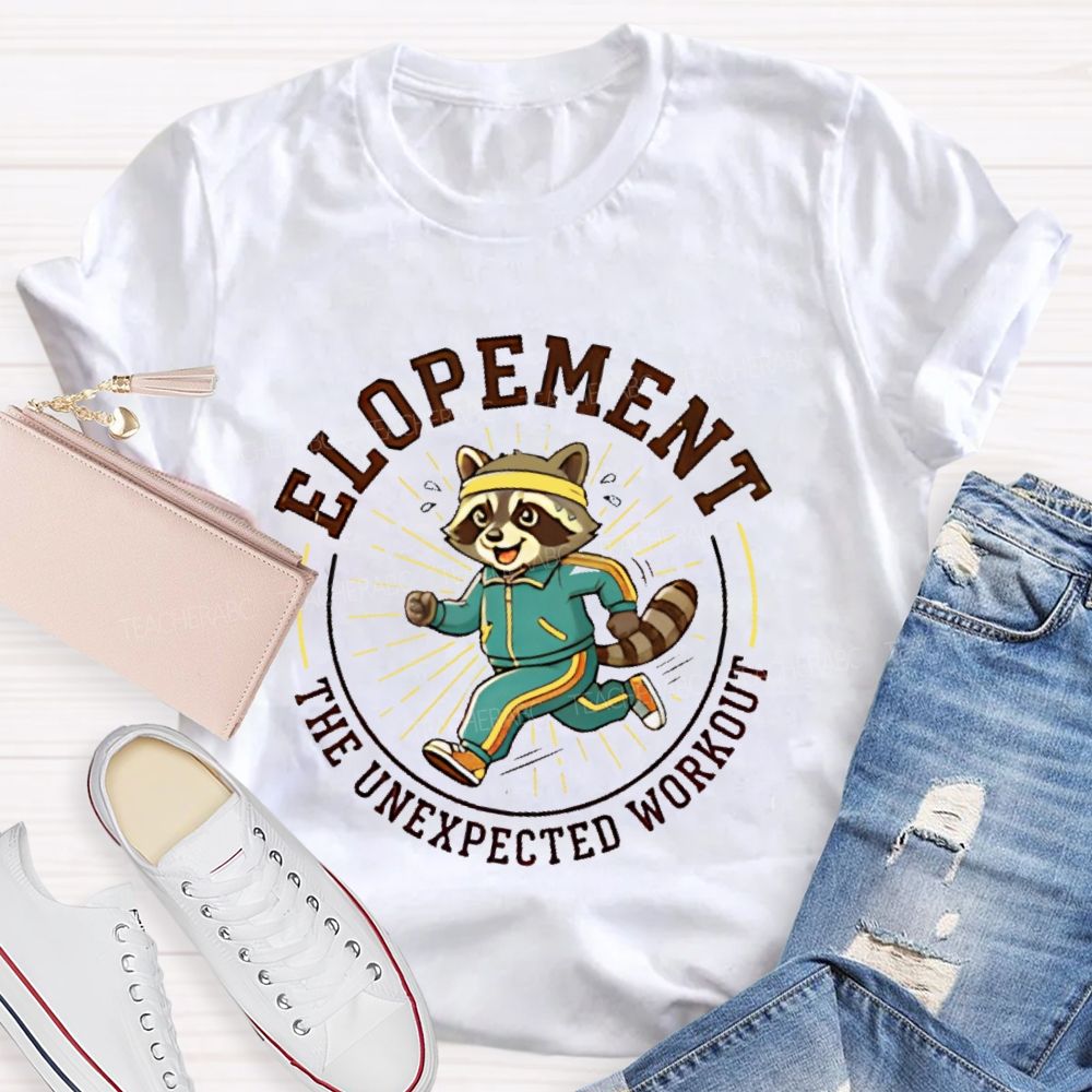 Elopement The Unexpected Workout  Teacher T-shirt