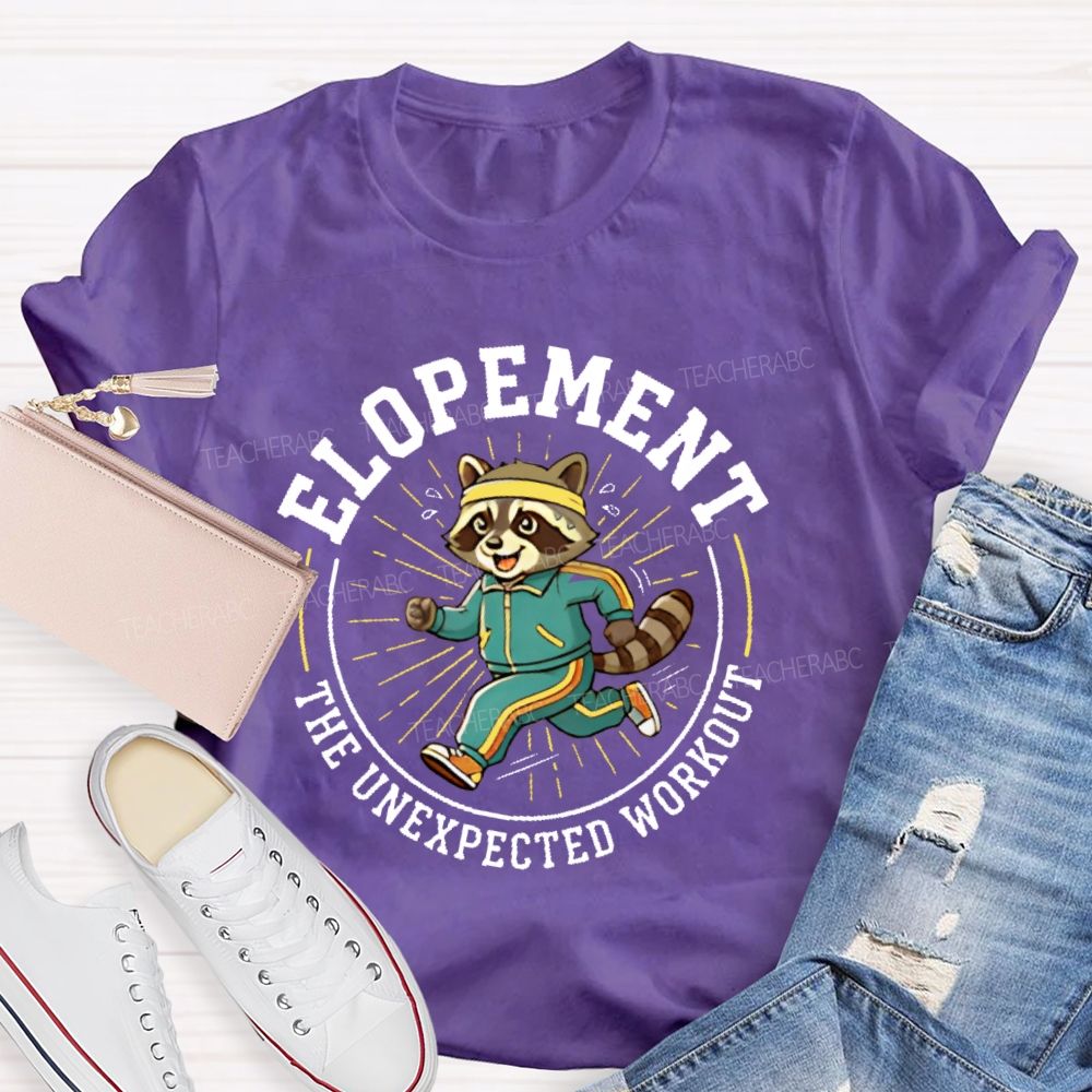 Elopement The Unexpected Workout  Teacher T-shirt