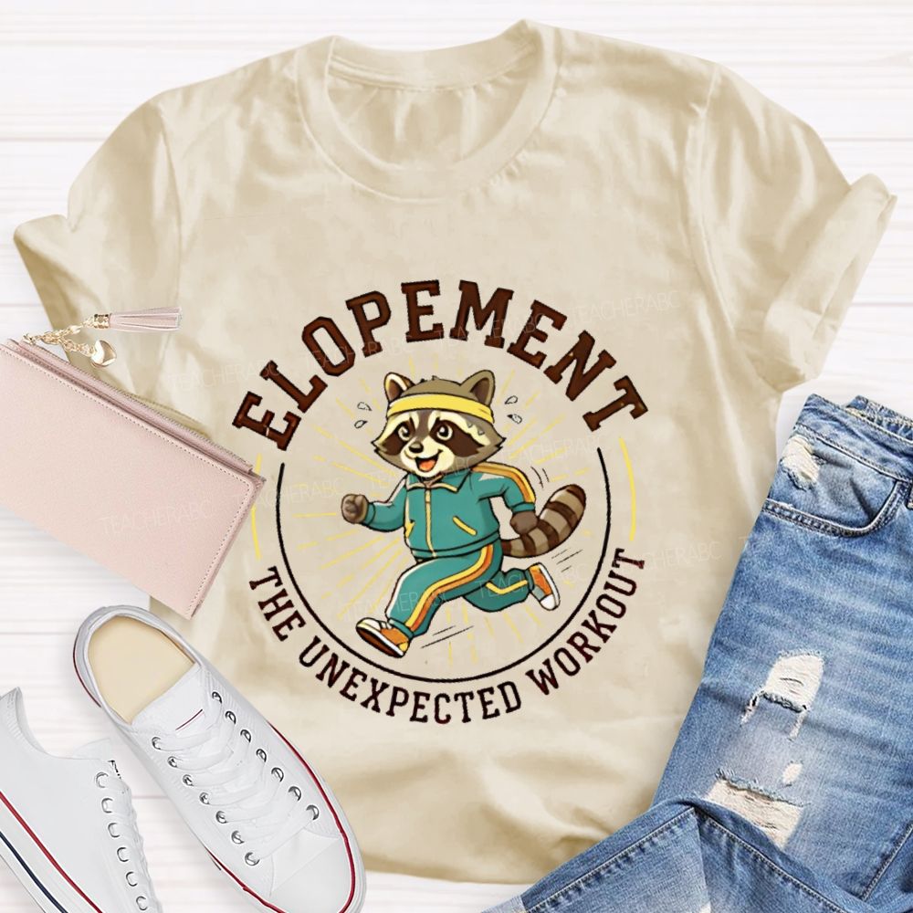 Elopement The Unexpected Workout  Teacher T-shirt