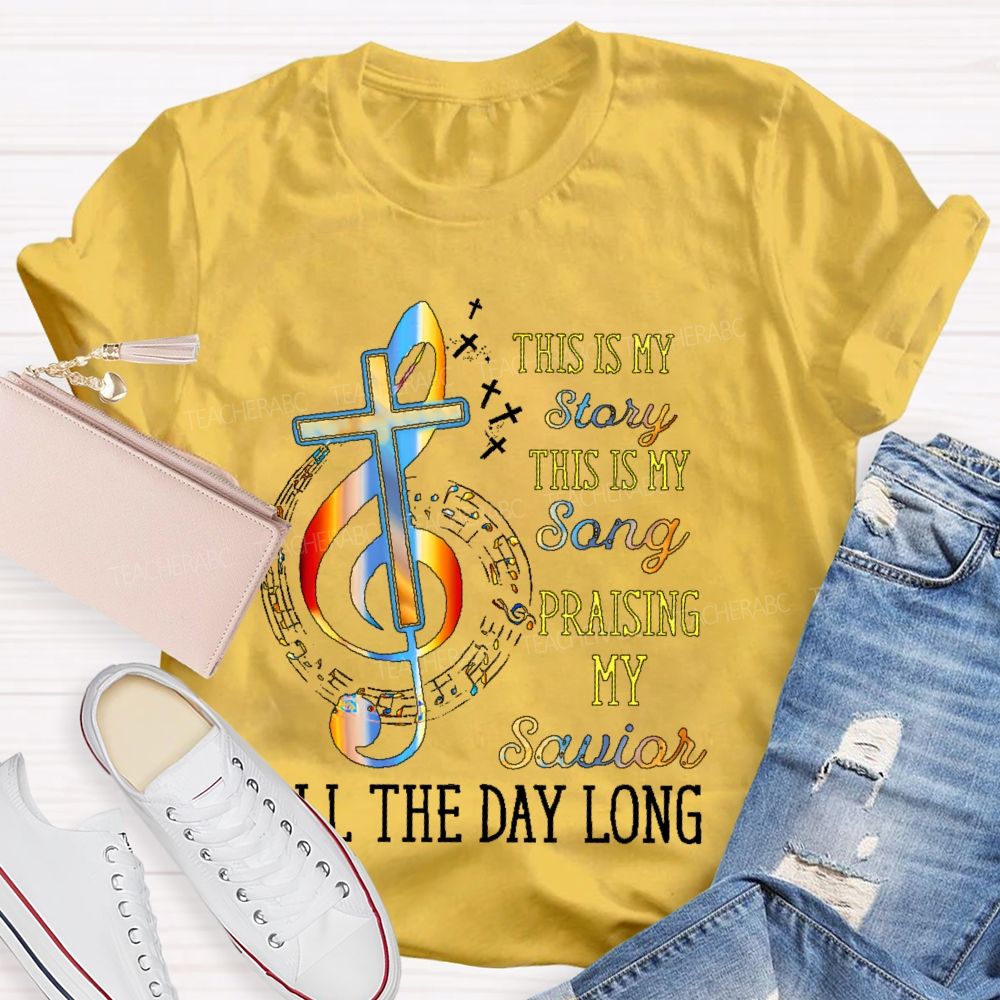 This Is My Story This Is My Song Praising My Savior All The Day Long  Teacher T-shirt