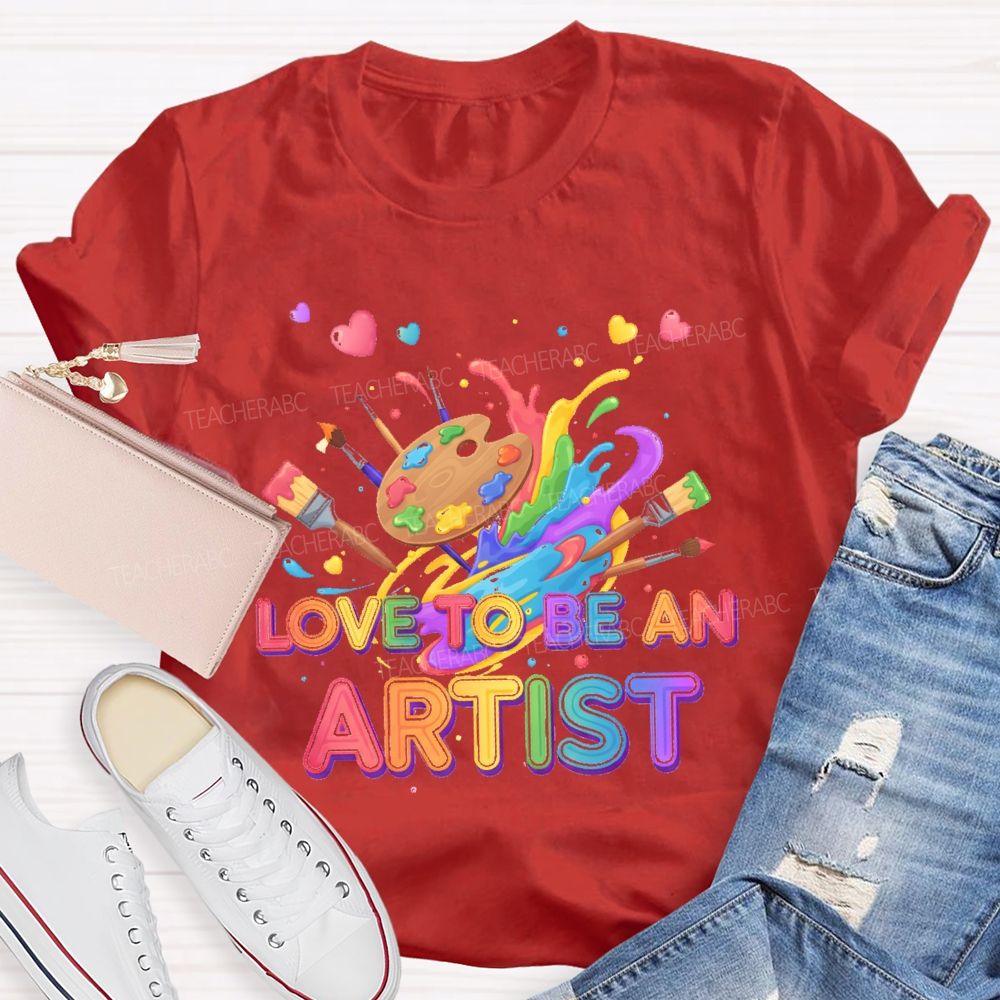 Love To Be An Artist Graphic  Teacher T-shirt