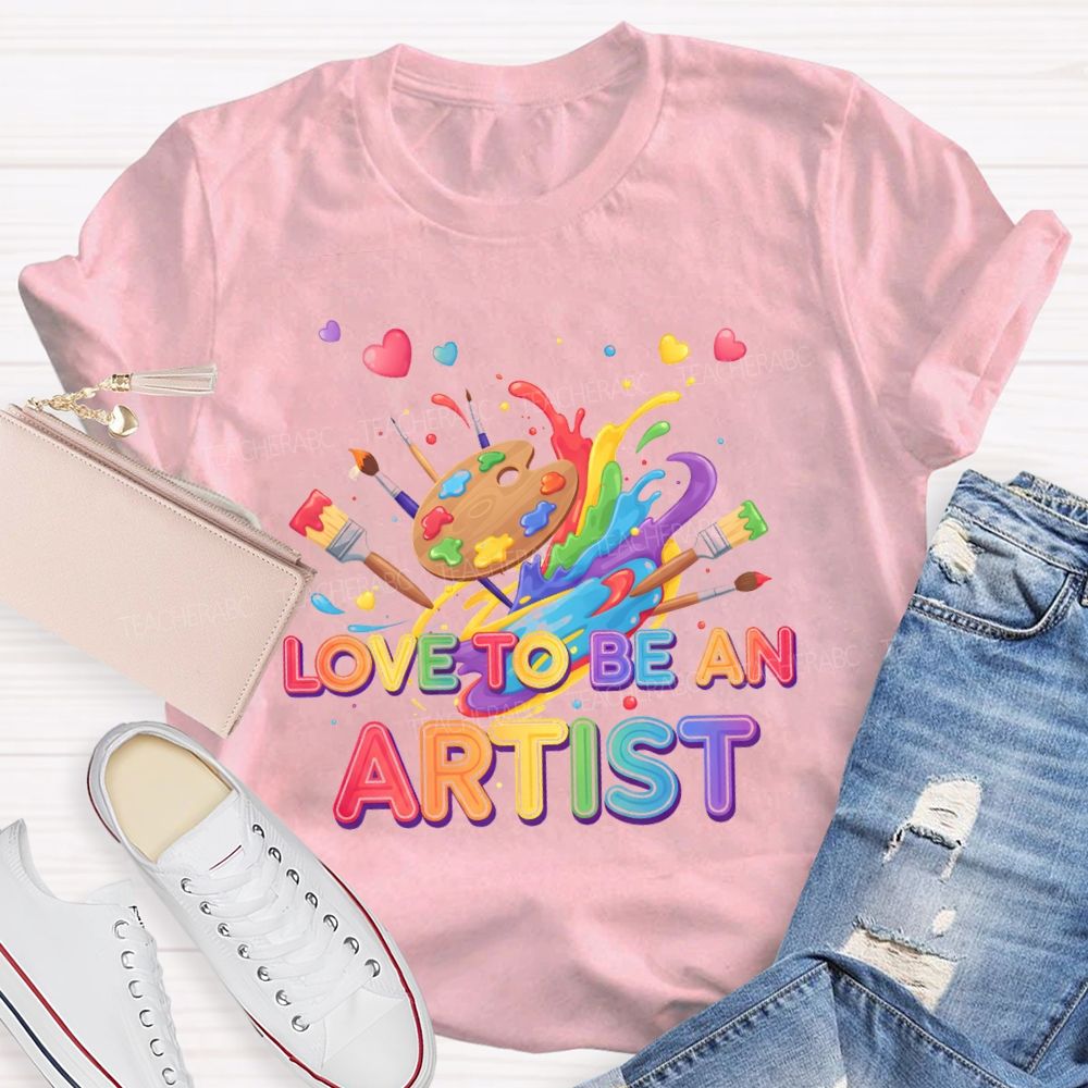 Love To Be An Artist Graphic  Teacher T-shirt