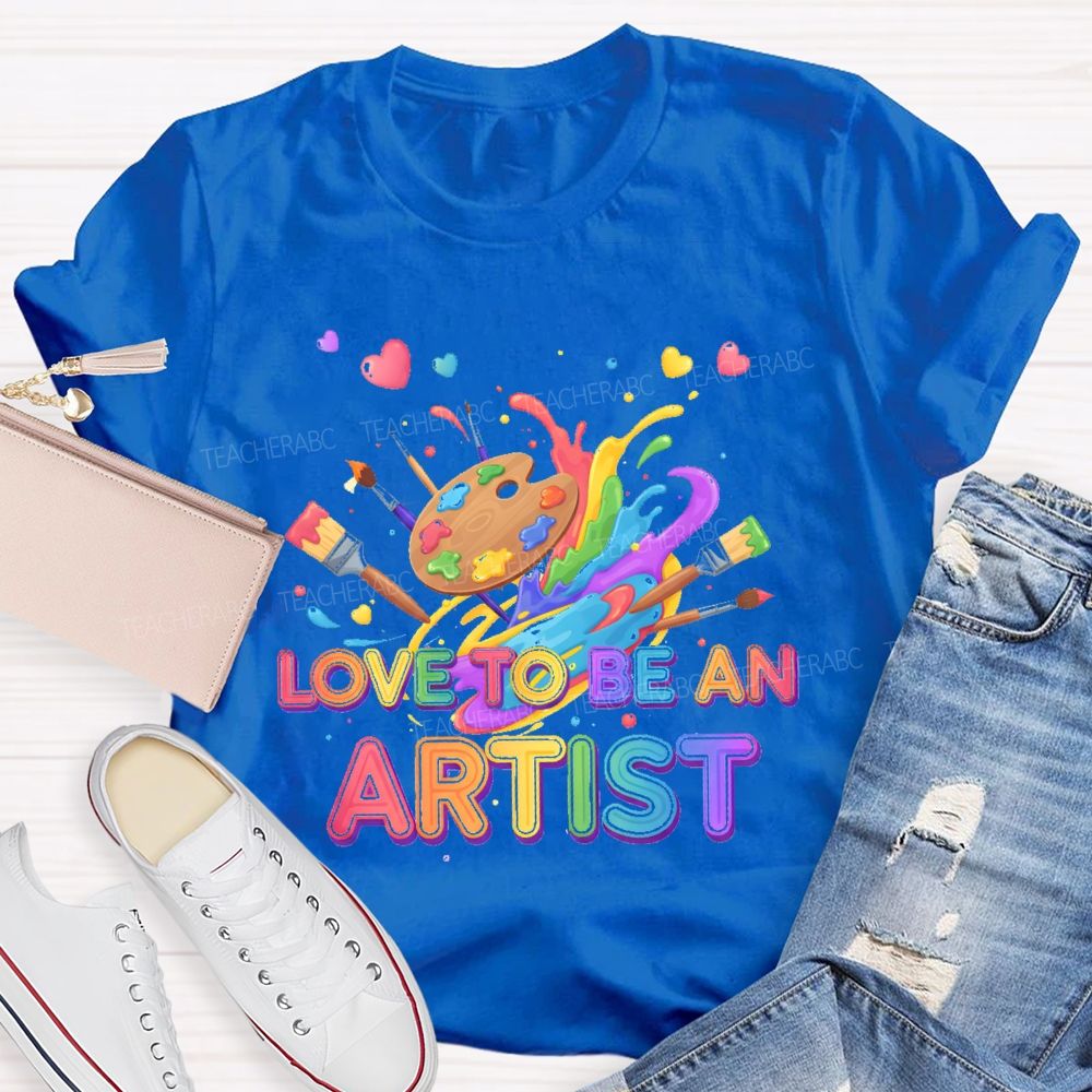 Love To Be An Artist Graphic  Teacher T-shirt
