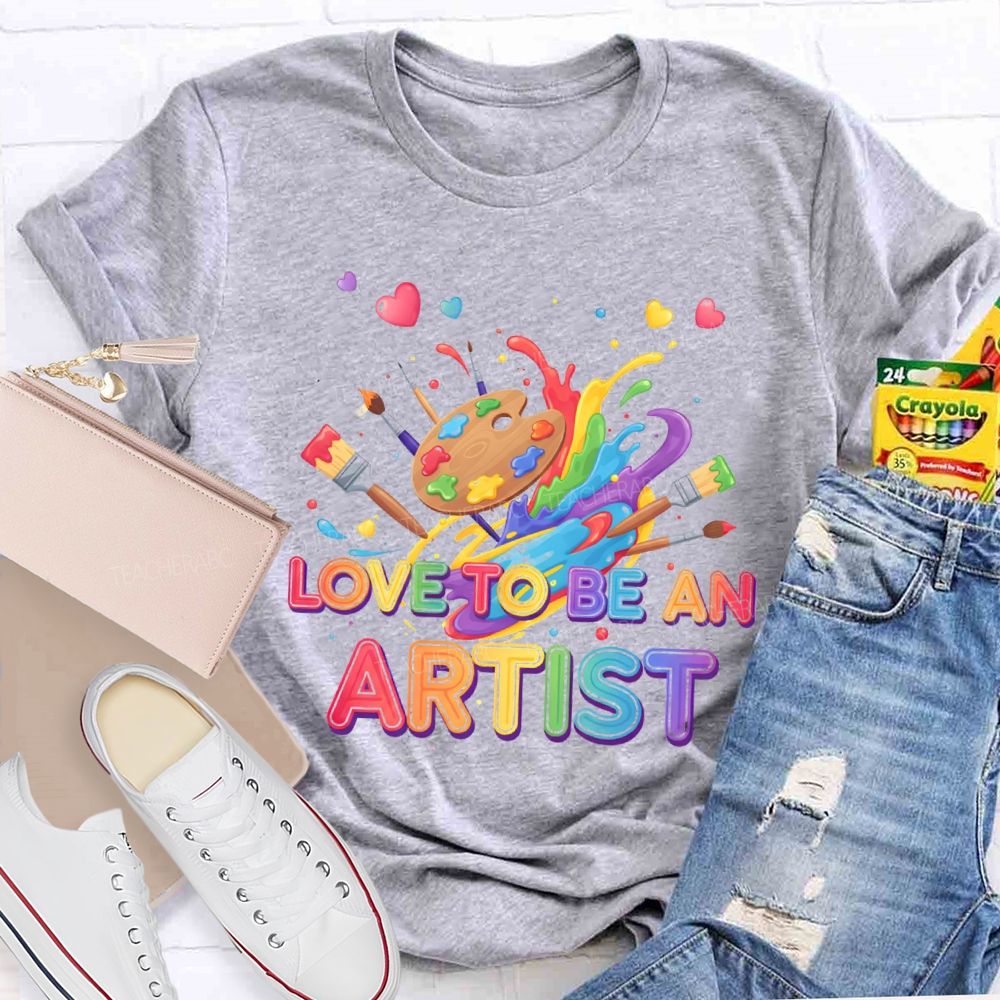 Love To Be An Artist Graphic  Teacher T-shirt