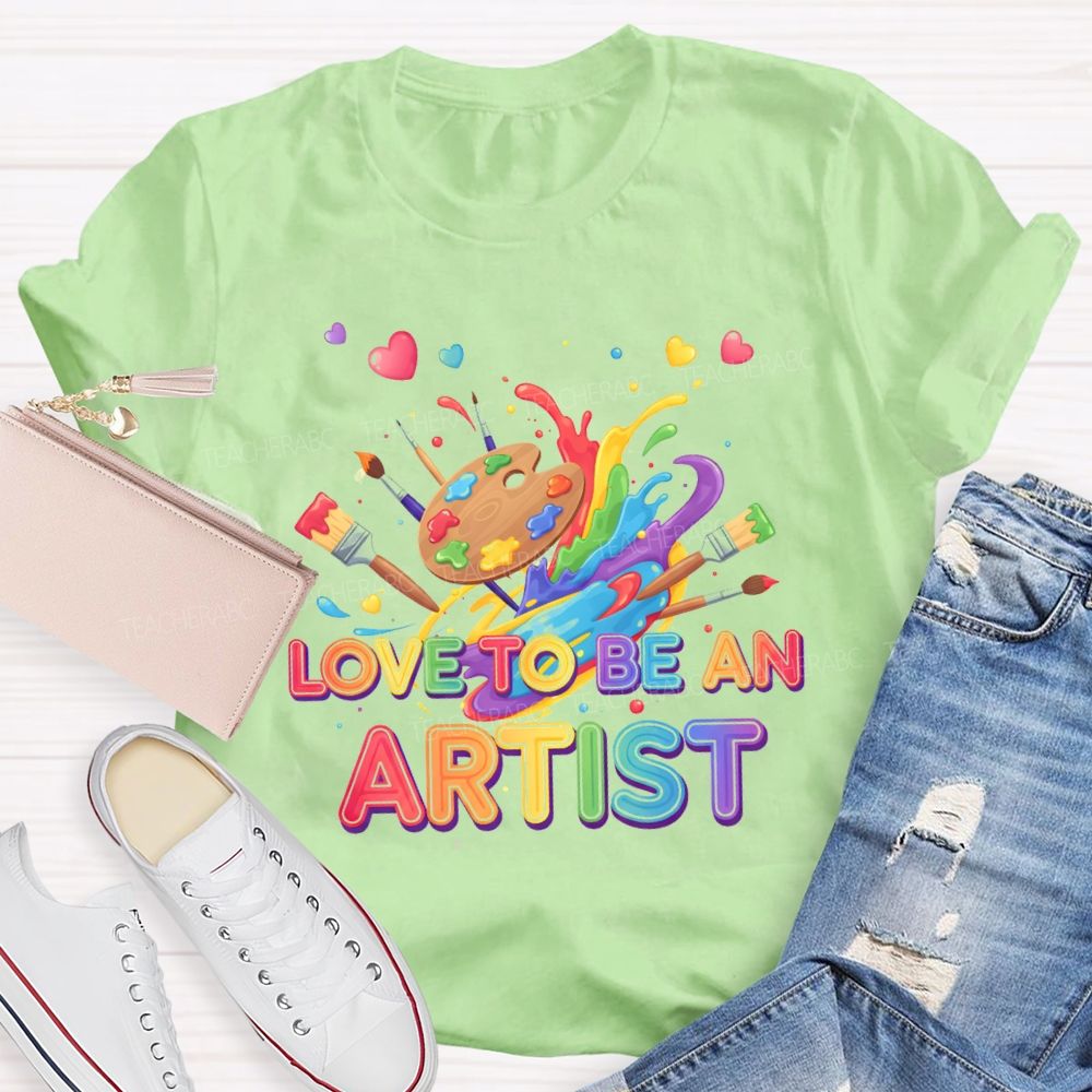 Love To Be An Artist Graphic  Teacher T-shirt