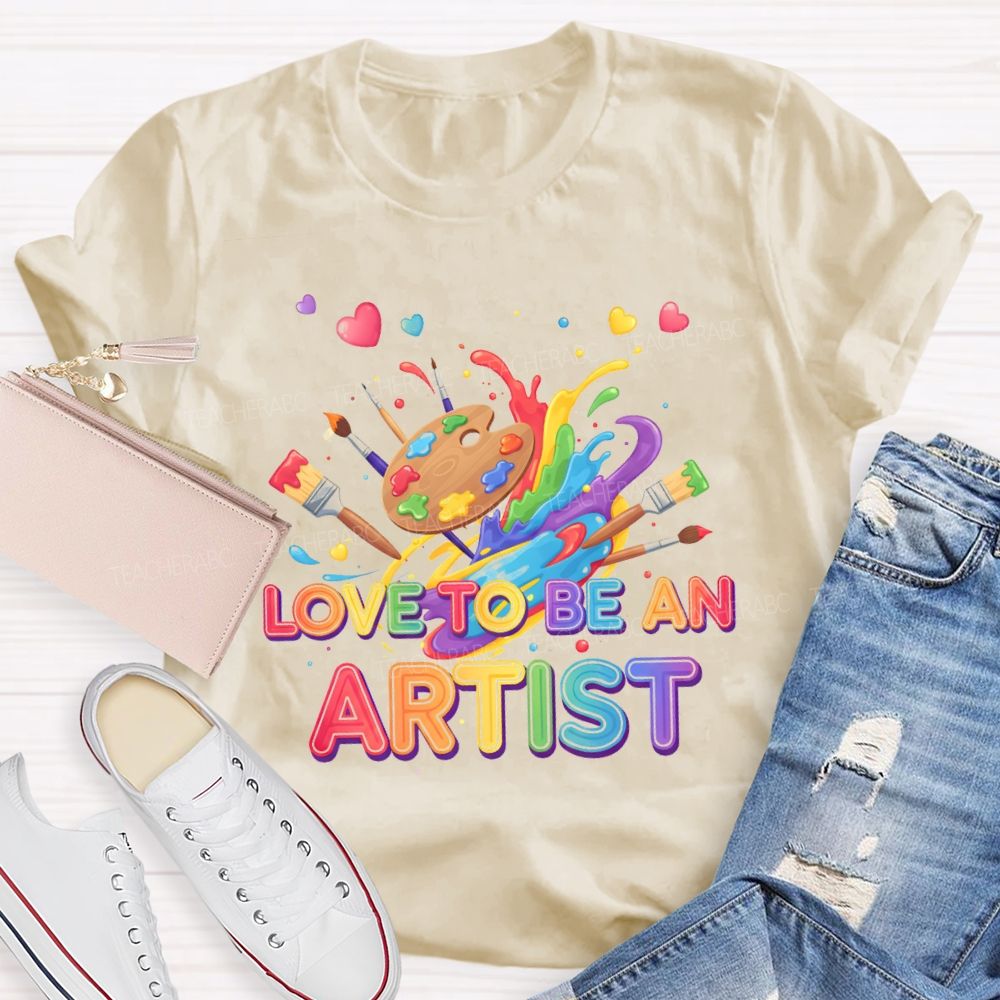 Love To Be An Artist Graphic  Teacher T-shirt