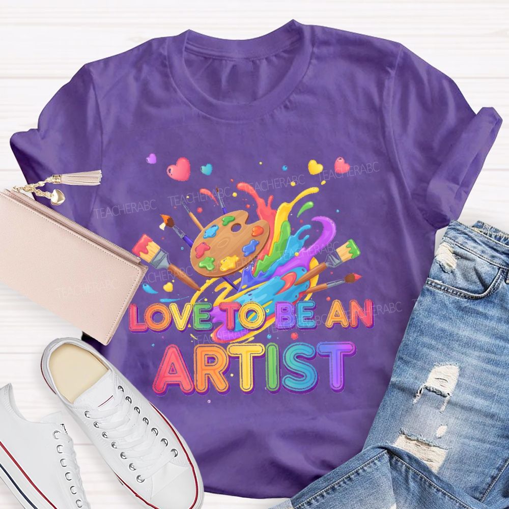 Love To Be An Artist Graphic  Teacher T-shirt