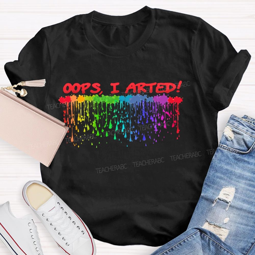Oops  I Arted  Teacher T-shirt