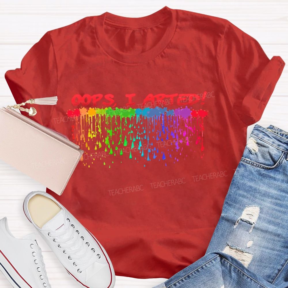 Oops  I Arted  Teacher T-shirt