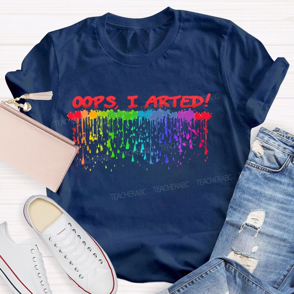 Oops  I Arted  Teacher T-shirt