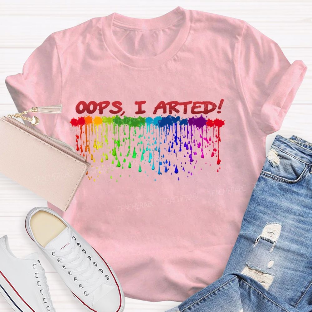 Oops  I Arted  Teacher T-shirt