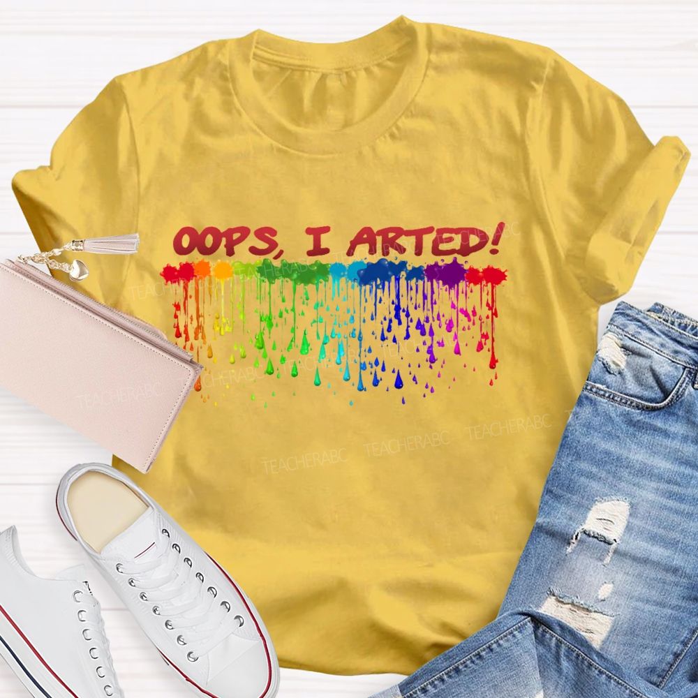 Oops  I Arted  Teacher T-shirt