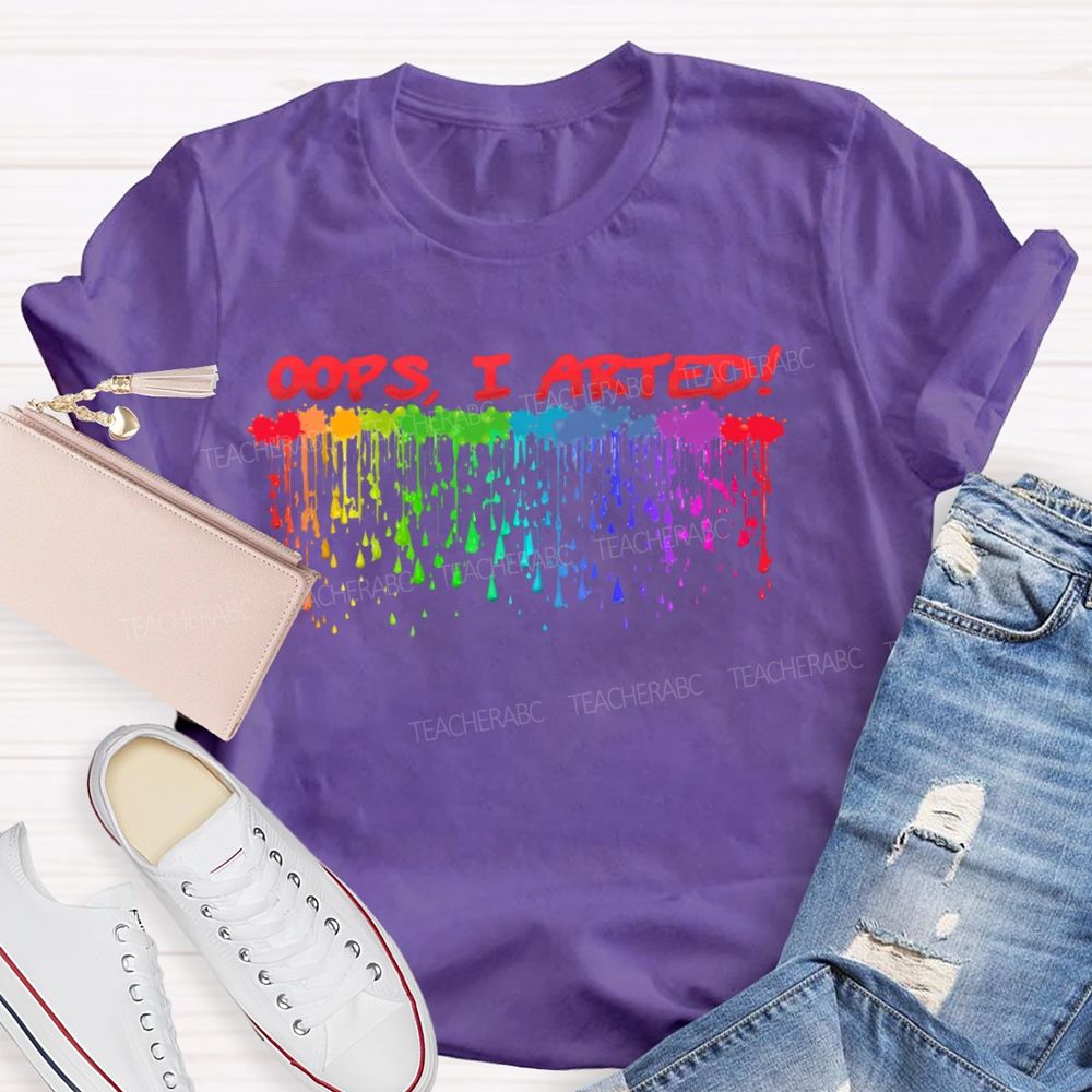 Oops  I Arted  Teacher T-shirt