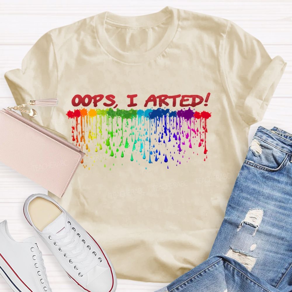 Oops  I Arted  Teacher T-shirt