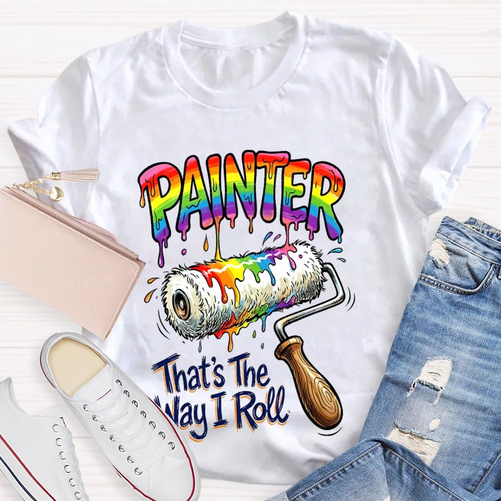 Painter That's The Way I Roll  Teacher T-shirt