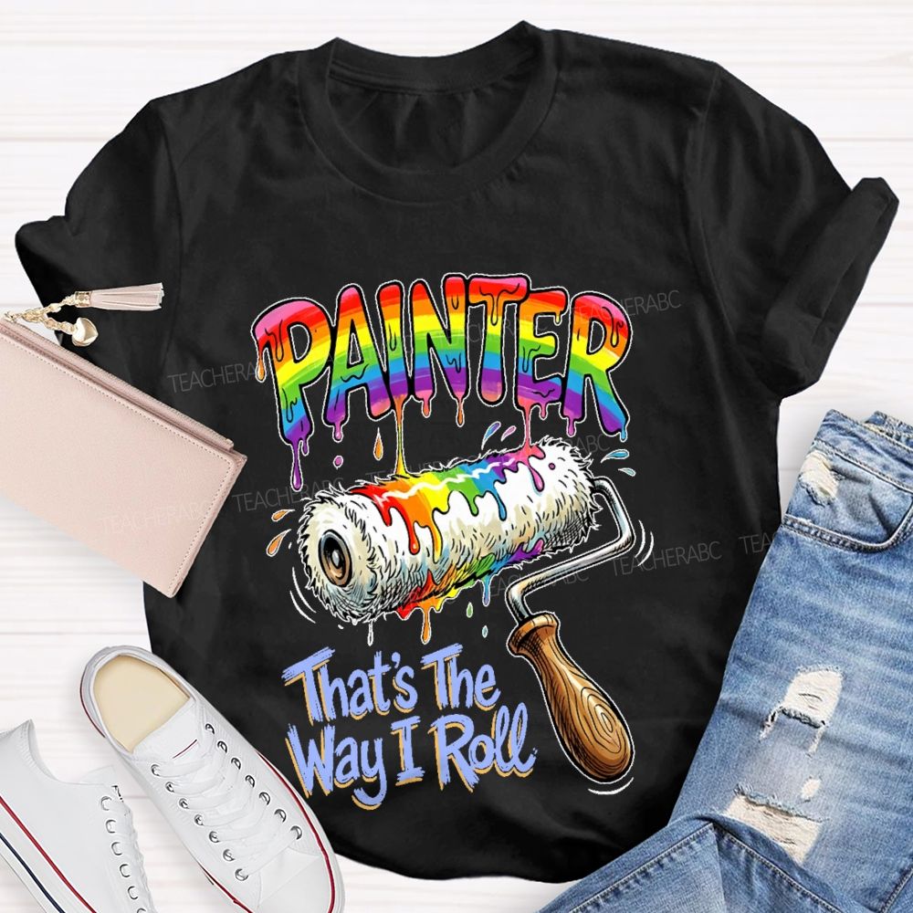 Painter That's The Way I Roll  Teacher T-shirt