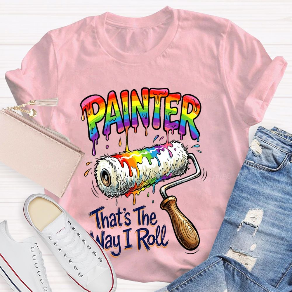 Painter That's The Way I Roll  Teacher T-shirt