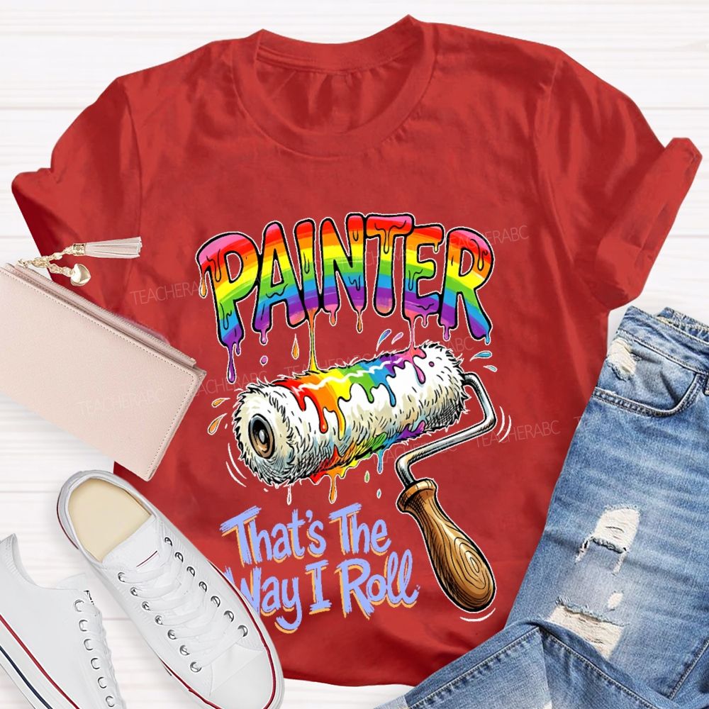 Painter That's The Way I Roll  Teacher T-shirt
