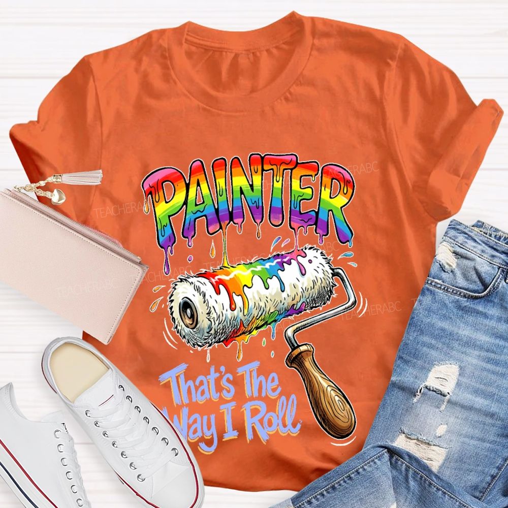Painter That's The Way I Roll  Teacher T-shirt