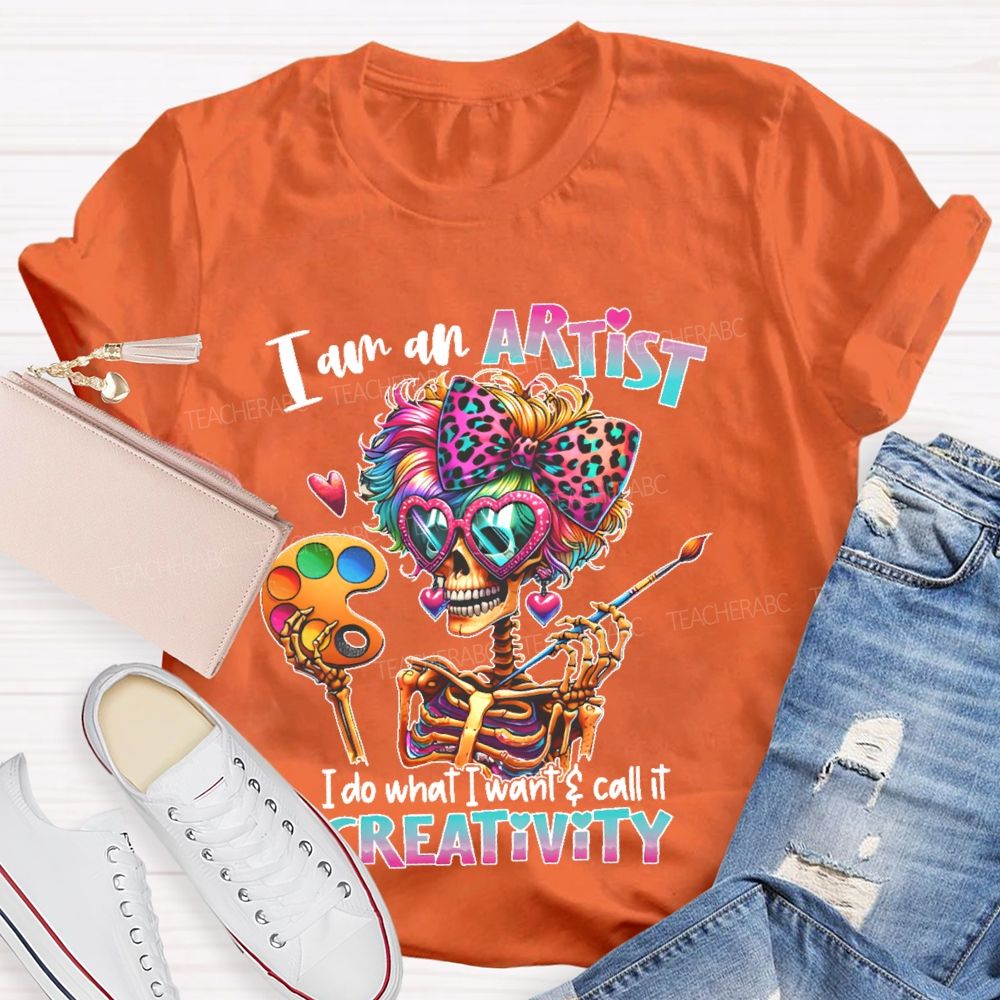 I Am An Artist I Do What I Want & Call It Reativity   Teacher T-shirt
